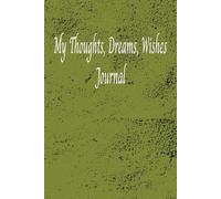 My Thoughts, Dreams, Wishes journal: With this 6X9 size and 120 pages i's very portable | Great for School, Work, or Private thoughts