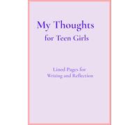 My Thoughts for Teen Girls: Lined Pages for Writing and Reflection