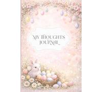 My Thoughts Journal - Easter: A peaceful space for renewal, hope, and reflections
