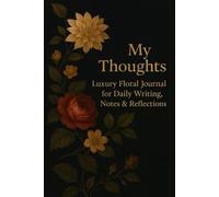 My Thoughts: Luxury Floral Journal for Daily Writing, Notes & Reflections: Aesthetic Lined Notebook | 120 Cream Pages | 6x9” Matte Softcover | Perfect Gift for Women