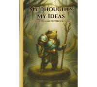 My Thoughts My Ideas - Warrior Realms Notebook Series: The Frog Shaman Edition - 6 x 9 Hardback Notebook, 120 Lined Pages - A Great Gift for Teens, Adults and Fantasy Fans