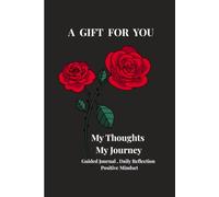 My Thoughts, My Journey: A Guided Daily Journal for Reflection, Positive Affirmations, Mindfulness & Personal Growth
