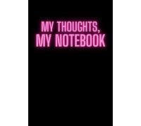 My Thoughts, My Notebook: Positive Affirmation, Motivational and Inspirational Notebook