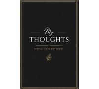 My Thoughts Notebook: Simple Lined Journal for Writing, Daily Notes, Ideas & Reflection - 120 Pages, 6x9 Inches: Minimalist Lined Notebook for ... Thoughts - Clean Layout, Portable Size