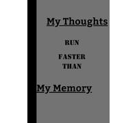 My Thoughts run faster than My Memory.: Funny Gift Notebook Journal for Friends and Family.
