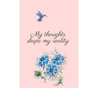 My Thoughts Shape My Reality: Positive, Inspirational and Affirmation Notebook