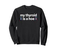 My Thyroid Is A Hoe Thyroid Cancer Awareness Month Meme Felpa