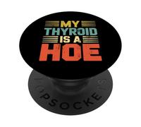 My Thyroid Is A Hoe Thyroid Cancer Awareness Month Meme PopSockets PopGrip Adesivo