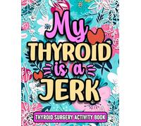 My Thyroid is a Jerk, Funny Thyroid Recovery Activity Book For Women: Cute Floral Post Surgery Gift For Patients Recovering From Thyroid Surgery or Cancer ( With Mixed Puzzles & Games )
