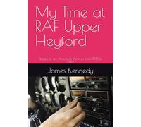 My Time at RAF Upper Heyford: Stories of an American Airman from 1981 to 1983
