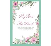 My Time in The Word: Reflecting on Scripture with Purpose & Focus