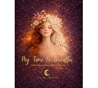 My Time to Breathe: A Relaxing Mindfulness Coloring Book for Women and Teens with Nature, Animals, Ornamental Floral Designs and Gentle Fantasy Elements