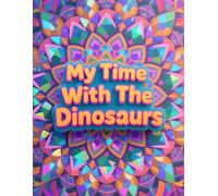 My Time With The Dinosaurs