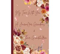 My Time With You: A Journal for Grandmas & Their Grandchildren: Capturing Memories, Sharing Love, and Creating Lasting Moments