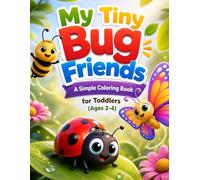My Tiny Bug Friends: A Simple Coloring Book for Toddlers (Ages 2-4) - Big Bold Lines, Cute Insects, and Fun Early Learning Activities for Little Hands