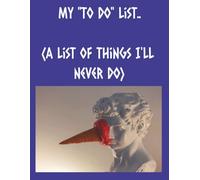 My "to do" list (A list of things I'll never do): Gag Gift | Funny Journal | Productivity | Giftbook for Procrastinators | 8.5x11 inches size | 100 pages