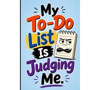 My To-Do List Is Judging Me: A Funny Lined Notebook for Daily Notes, Work Tasks, Brain Dumps, Lists & Creative Ideas