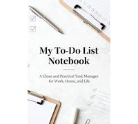 My To-Do List Notebook: A Clean and Practical Task Manager for Work, Home, and Life