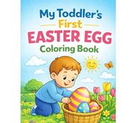 My Toddler’s First Easter Egg Coloring Book: Big, Simple, and Easy Easter Coloring Pages for Toddlers Ages 2-4 | Cute Bunnies, Happy Kids, Large Eggs & Spring Fun
