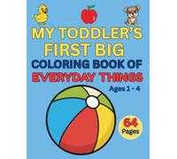 My Toddler's First Big Coloring Book of Everyday Things Ages 1 - 4