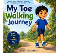 My Toe Walking Journey - Why I Walk on My Toes: A Children's Story About Toe Walking, Confidence, and Learning To Walk Flat