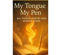 MY TONGUE MY PEN: ALL THINGS POETRY AND SPOKEN WORD