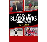 My Top 10 Blackhawks Moments: A Fan's Journey of 100 Years of Chicago Hockey