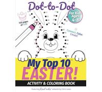 My Top 10 Easter Dot-to-Dot - Activity & Coloring Book for Kids Ages 4-8: Connect. Color. Create! - with Real inks artwork.