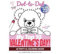 My Top 10 Valentine’s Day Dot-to-Dot - Activity & Coloring Book for Kids Ages 4-8: Connect. Color. Create! - with Real inks artwork.