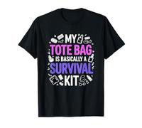 My Tote Bag IS Basically A Survival Kit Maglietta