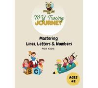 My Tracing Journey: Mastering Lines, Letters and Numbers for Kids