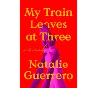 My Train Leaves at Three: A Novel