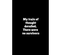 My train of thought derailed. There were no survivors. | Funny Journal For Gags | 120 Blank pages: Thoughts Gone. No Refunds.