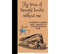 My train of thought leaves without me: A Notebook for Wandering Minds - Funny gift for forgetful friends and family