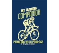 My Training Companion: Pedaling with a Purpose: 12 Month Diary