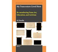 My Trancestors Lived Here: Re-membering Trans Art, Education, and Activism