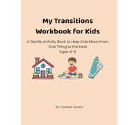 My Transitions Workbook for Kids: A Gentle Activity Book to Help Kids Move From One Thing to the Next