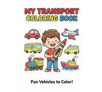 MY TRANSPORT COLORING BOOK: Fun Vehicles To Color!