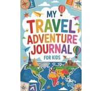 My Travel Adventure Journal for Kids: A Guided Trip Diary with Prompts, Scavenger Hunts, Drawing Pages, and Fun Activities for Young Explorers