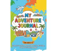 My Travel Adventure Journal for Kids Ages 8-12: Colorful Road Trip Memory Book with Activities, Games and Coloring Pages