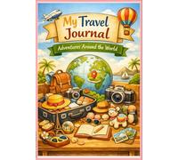 My Travel Adventure Journal: Write, draw, and remember your adventures!