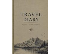 My Travel Diary: A Journal to Capture Adventures, Places & Memories