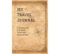 My Travel Journal: A Companion for Your Trips and Adventures