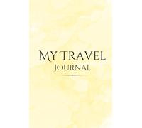 My Travel Journal: Adventure Notebook to Record Your Travels and Memories- Diary for Travel Lovers