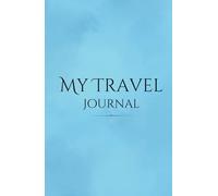 My Travel Journal: Adventure Notebook to Record Your Travels and Memories - Diary for Travel Lovers