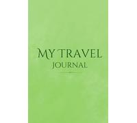 My Travel Journal: Adventure Notebook to Record Your Travels and Memories - Diary for Travel Lovers