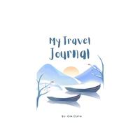 My Travel Journal: Capture Your Adventures, Memories & Experiences
