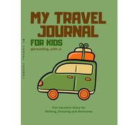 My Travel Journal for Kids: Fun Vacation Diary for Writing, Drawing and Memories: Perfect for Family Trips, Holidays and Adventures