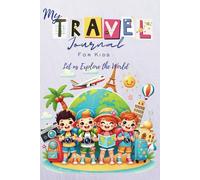 My Travel Journal For Kids: Let Us Explore The World