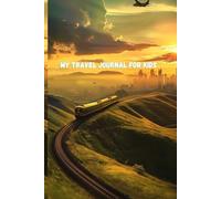 My Travel Journal for Kids: Track Daily Travel Memories, New Places, and Foods You Discover - Perfect Gift for Young Explorers Ages 6-12